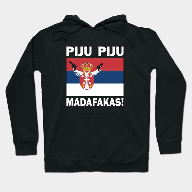 Funny Serbian PIJU PIJU Madafakas flag sayings Hoodie by BurunduXX-Factory